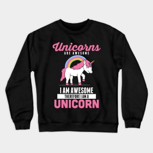 Unicorns Are Awesome I Am Awesome Therefore Crewneck Sweatshirt